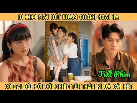 Đi Xem Mắt Hốt Nhầm Chồng Soái Ca - Cô Gái Đổi Đời Với Chiếc Túi Thần Kì Và Cái Kết