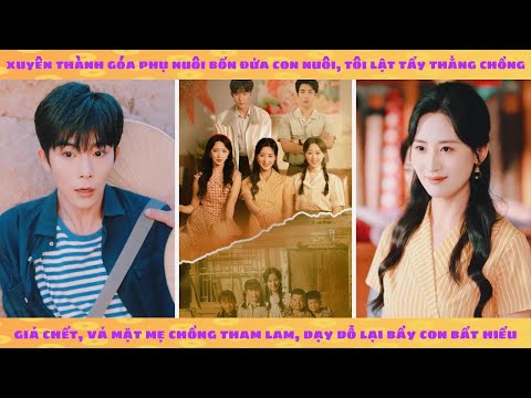 Xuyên thành góa phụ, tôi lật tẩy tên chồng giả chết, vả mặt mẹ chồng và con ghẻ bất hiếu