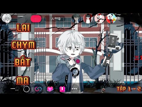 TẬP 1 - 2 I LAI CHYM BẮT MA