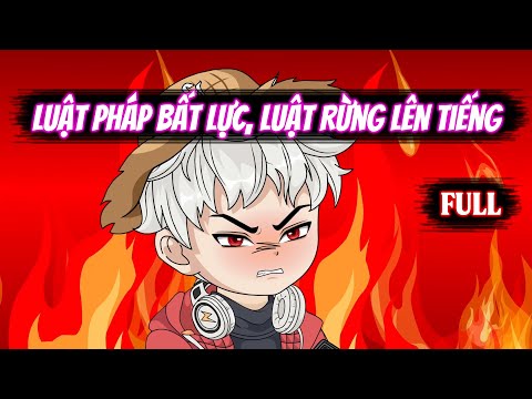 Full | Luật Pháp Bất Lực, Luật Rừng Lên Tiếng