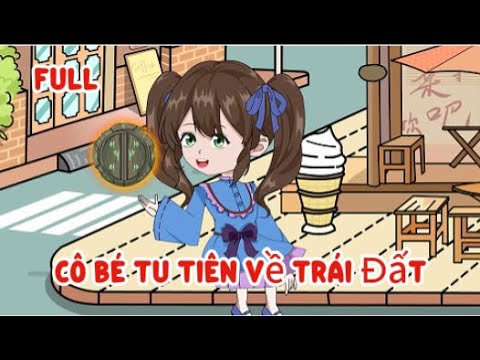 Full | Cô Bé Tu Tiên Xuyên Về Trái Đất | Sub Review