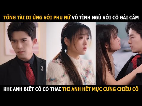 Tổng tài dị ứng với phụ nữ vô tình ngủ với cô gái câm,khi biết cô có thai thì anh hết mực cưng chiều