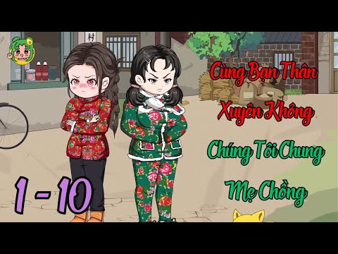 FULL TẬP 1 - 10 - Cùng Bạn Thân Xuyên Không Chúng Tôi Chung Mẹ Chồng | Bơ Review