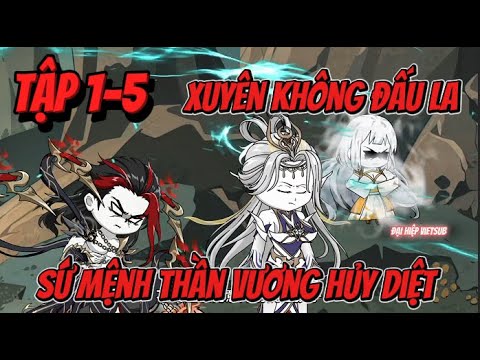 Tập 1-5 | Xuyên Không Đấu La - Sứ Mệnh Thần Vương Hủy Diệt | Đại Hiệp vietsub