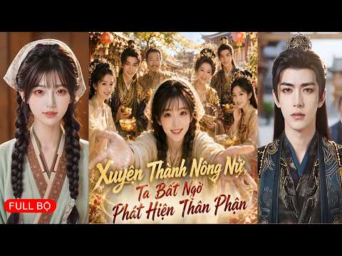 Xuyên thành cô thôn nữ, tưởng sẽ phải chịu nghèo khó ai dè lại là thiên kim thất lạc của gia tộc lớn