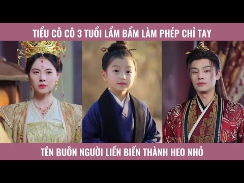 Tiểu cô cô 3 tuổi lẩm bẩm làm phép chỉ tay tên buôn người liền biến thành heo nhỏ