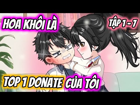 Hoa Khôi Là Top 1 Donate Của Tôi Tập 1 - 7 | TTD Vietsub