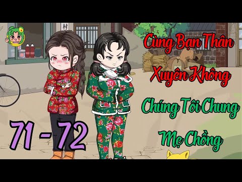 TẬP 71 - 72 - Cùng Bạn Thân Xuyên Không Chúng Tôi Chung Mẹ Chồng | Bơ Review