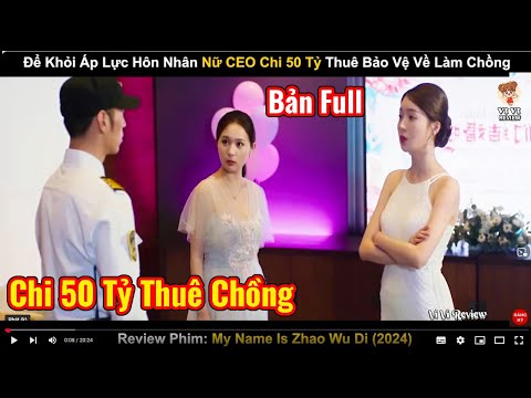 Nữ CEO Chi 50 Tỷ Để Thuê Tên Bảo Vệ Quèn Về Làm Chồng | Review Phim: My Name Is Zhao Wu Di