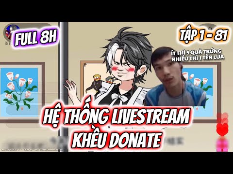 FULL 8H | Hệ Thống Livestream Khều Donate Tập 1 - 81 | TTD Vietsub