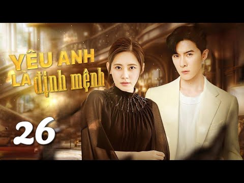 YÊU ANH LÀ ĐỊNH MỆNH - Tập 26 | Phim Ngôn Tình Trung Quốc Siêu Hay 2024 | SENTV VietNam