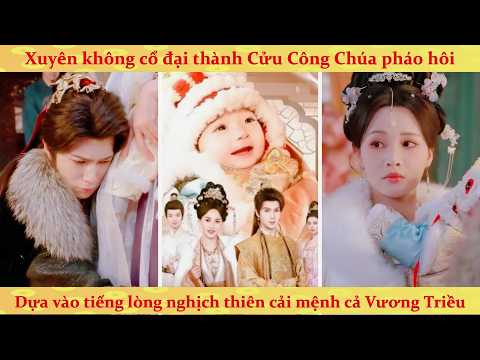 Tiếng lòng: Xuyên thành Cửu Công Chúa bị Hoàng đế nghe tiếng lòng suýt khóc hu hu