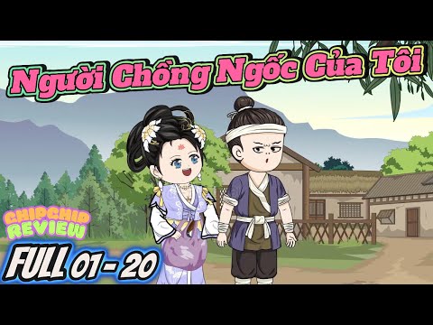 Full 01 - 20 |  Người Chồng Ngốc Của Tôi | ChipChip Revieww