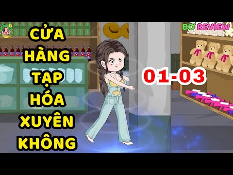 TẬP 01-03 | Cửa Hàng Tạp Hóa Xuyên Không | Bơ Rì Viu Official