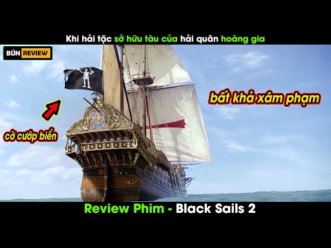 Khi HẢI TẶC cướp được tàu chiến của HẢI QUÂN HOÀNG GIA - Review phim Black Sails 2