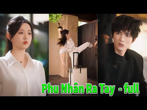 Phu Nhân Ra Tay full tập | Bà Chủ Bất Mãn | Thiếu gia bất trị vào tay cô gái trở nên ngoan như cún