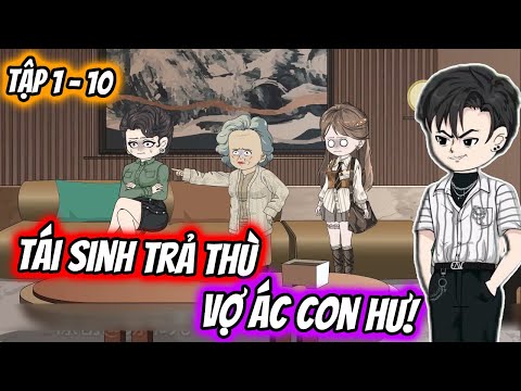 Tái Sinh Trả Thù VỢ ÁC CON HƯ! Tập 1 - 10 | TTD Vietsub