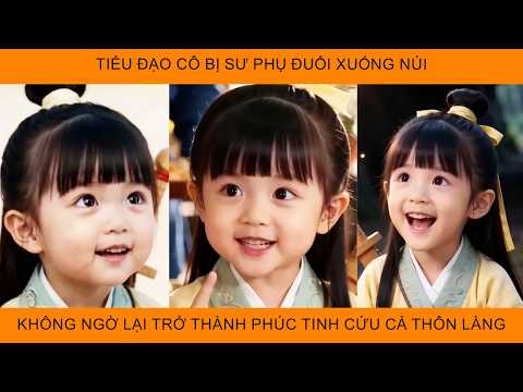Tiểu Đạo Cô Bị Sư Phụ Đuổi Xuống Núi, Không Ngờ Lại Trở Thành Phúc Tinh Cứu Cả Thôn Làng