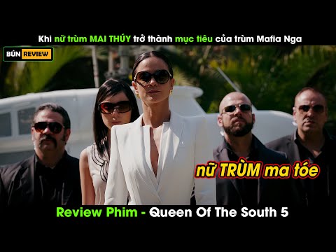 Khi nữ trùm MA TÓE trở thành mục tiêu của ông trùm Mafia Nga - Review phim Queen Of The South 5
