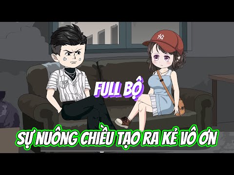 Full Bộ | Sự Nuông Chiều Tạo Ra Kẻ Vô Ơn | Phim Hay Có Kết | Trung Review