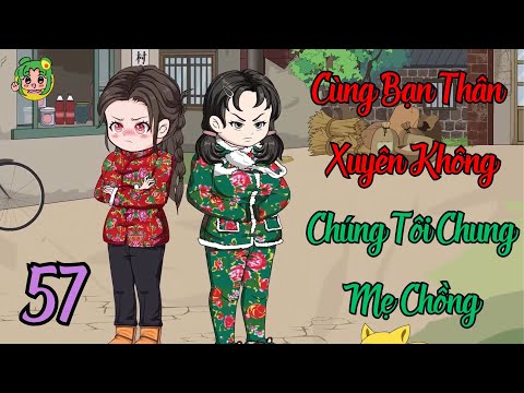 TẬP 57 - Cùng Bạn Thân Xuyên Không Chúng Tôi Chung Mẹ Chồng | Bơ Review