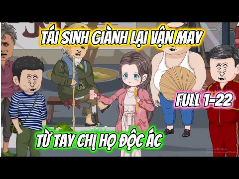 Tái Sinh Giành Lại Vận May Từ tay Chị Họ Độc Ác Full 1-22