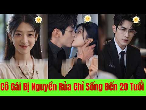 Cô Gái Bị Nguyền Rủa Chỉ Sống Đến 20 Tuổi. Hôn Ước Định Sẵn  Và Thanh Đao Trừ Yêu Có Cứu Được Cô