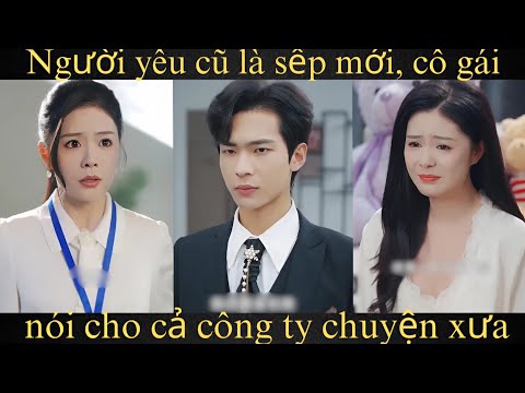 Người yêu cũ là sếp mới, cô gái nói cho cả công ty chuyện xưa