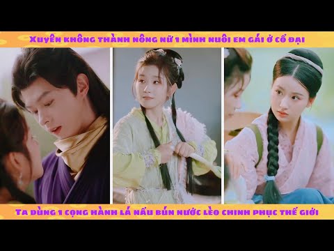 Xuyên không thành nông nữ nuôi em gái: ta dùng ẩm thực chinh phục cổ đại