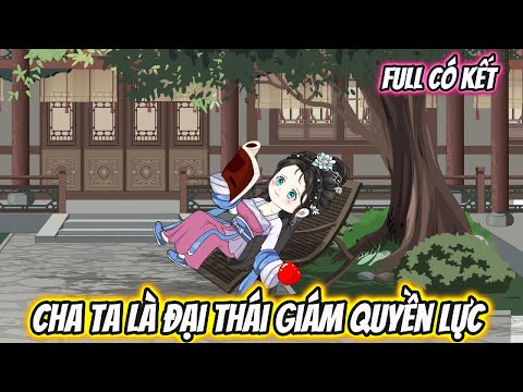 Cha Ta Là Đại Thái Giám Quyền Lực Full Có Kết