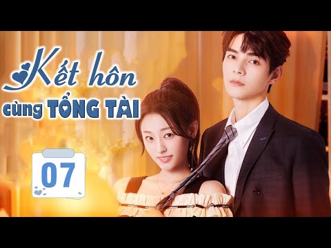 KẾT HÔN CÙNG TỔNG TÀI - Tập 07 | Phim Ngôn Tình Ngọt Ngào Mới Nhất 2023 | SENTV VietNam