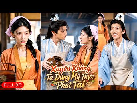 Xuyên không thành đầu bếp, nàng biến nguyên liệu bình dân thành mỹ vị, mở quán vang danh kinh thành