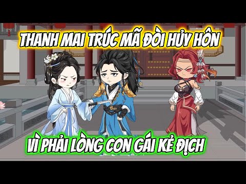 Thanh Mai Trúc Mã Đòi Hủy Hôn Vì Phải Lòng Con Gái Kẻ Địch