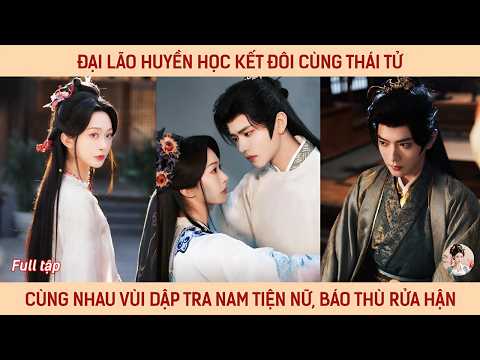 Đại lão huyền học kết đôi cùng thái tử cùng nhau vui dập tra nam tiện nữ báo thù rửa hận