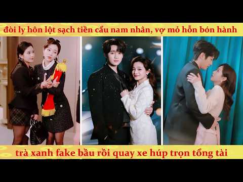 🔥Bà xã đòi ly hôn để mở tiệm đồ hiệu, Tổng Tài quay xe truy thê khét lẹt