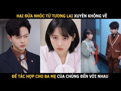 Hai đứa nhóc từ tương lai xuyên không về để tác hợp cho ba mẹ chúng đến với nhau