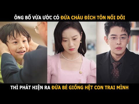 Ông bố vừa ước có đứa cháu đích tôn nối dõi, thì phát hiện ra đứa bé giống hệt con trai mình