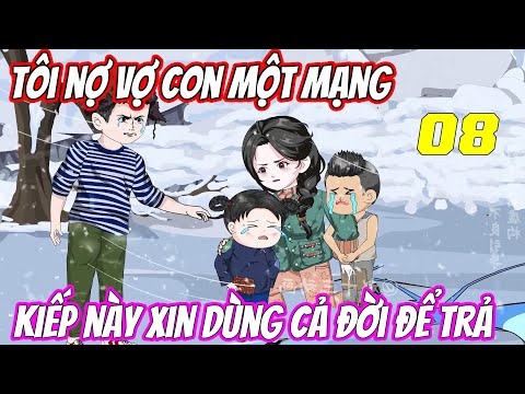 Tập 8 | Tôi nợ vợ con một mạng, kiếp này xin dùng cả đời để trả | Trung Review