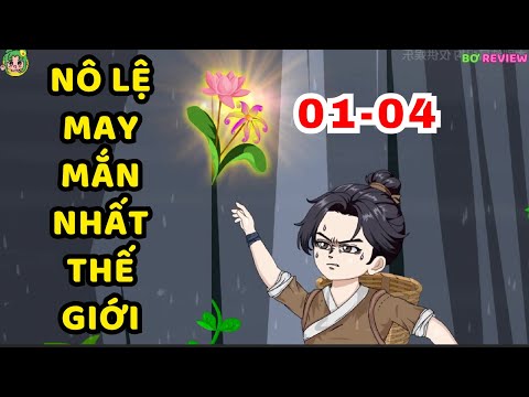 TẬP 01-04 | Nô Lệ May Mắn Nhất Thế Giới | Bơ Rì Viu Official