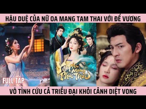 Yêu Phi Mang Phúc Thai, Hậu Duệ Nữ Oa Mang Tam Thai Với Đế Vương, cứu triều đại khỏi cảnh diệt vong