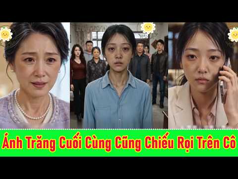Anh Trăng Cuối Cùng Cũng Chiếu Rọi Trên Cô - Full