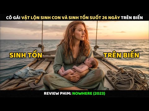 Cô Gái Vật Lộn Sinh Con Và Sinh Tồn Suốt 26 Ngày Trên Biển l Review Phim