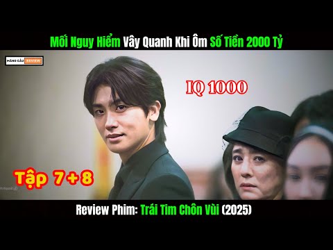 Mối Nguy Hiểm Vây Quanh Khi Ôm Số Tiền 2000 Tỷ | Review Phim Trái Tim Chôn Vùi | Tập 7+8