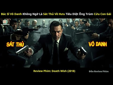 [Review Phim] Bác Sĩ Vô Danh Không Ngờ Là Sát Thủ Về Hưu Tiêu Diệt Ông Trùm Cứu Con Gái