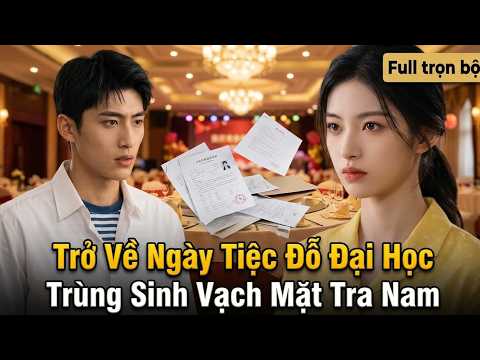 Trở Về Ngày Tiệc Đỗ Đại Học Trùng Sinh Vạch Mặt Tra Nam | Đêm Cuối Cùng Ở Thành Phố Này full trọn bộ