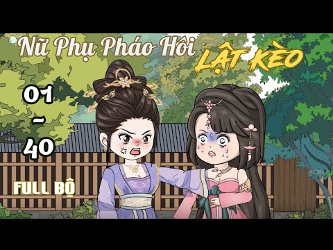 FULL BỘ ( 1 - 40 ) | Nữ Phụ Pháo Hôi Lật Kèo | Cáo Ú Review
