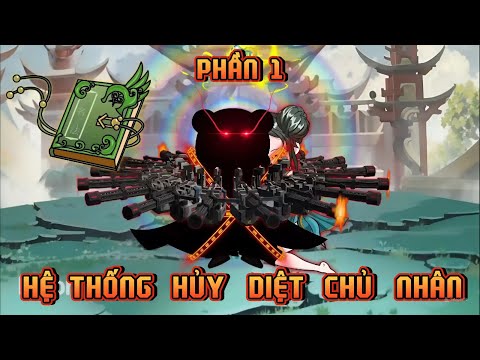PHẦN 1 | HỆ THỐNG HỦY DIỆT CHỦ NHÂN