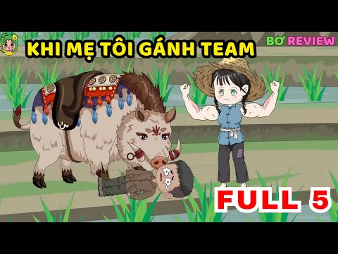 TẬP 01-05 | Khi Mẹ Tôi Gánh Team  | Bơ Rì Viu Official