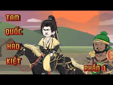 PHẦN 1 | TAM QUỐC HÀO KIỆT
