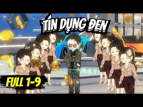 Full 1- 9 | TÍN DỤNG ĐEN - Bạch Tiên Sinh